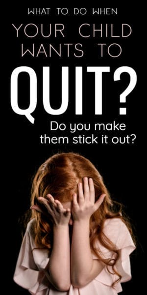 What do yuo do when your child wants to quit? what to do when your child wants to quit