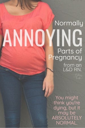 You might think you're dying -- but it turns out what you're experiencing is TOTALLY NORMAL (but also can be very annoying) -- all from an L&D RN. normal during pregnancy